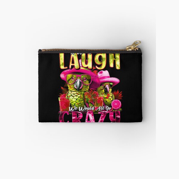 Item preview, If We Couldn't Laugh We'd All Go Crazy Unwind in Parrot Island Style designed and sold by MindWave THC.