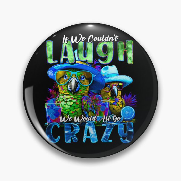 Item preview, If We Couldn't Laugh We'd All Go Crazy Unwind in Parrot Island Style designed and sold by MindWave THC.