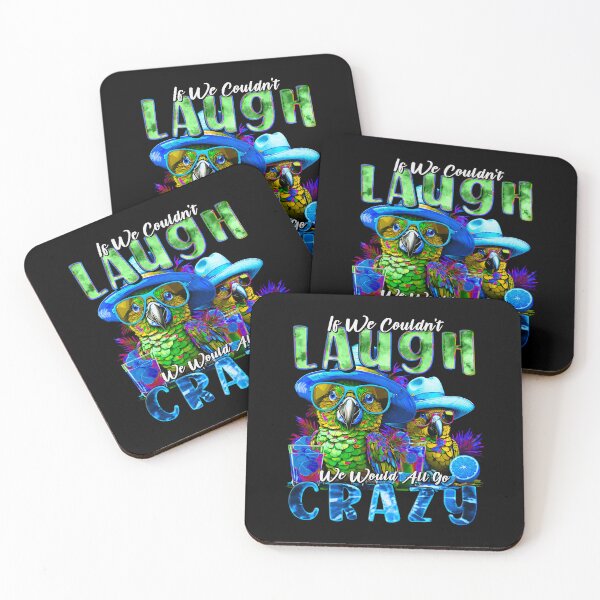 Item preview, If We Couldn't Laugh We'd All Go Crazy Unwind in Parrot Island Style designed and sold by MindWave THC.