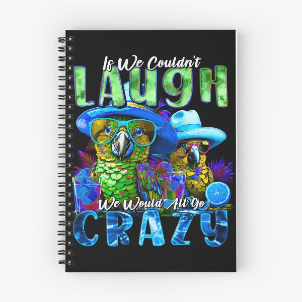 Item preview, If We Couldn't Laugh We'd All Go Crazy Unwind in Parrot Island Style designed and sold by MindWave THC.