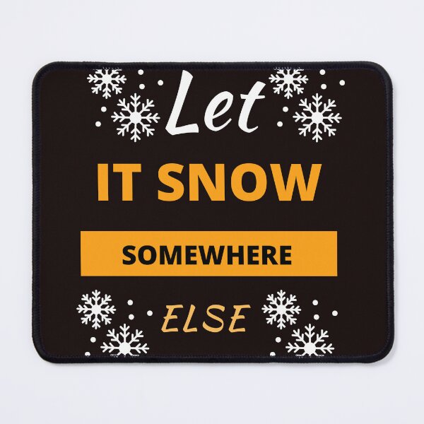 Item preview, Let it Snow Somewhere Else designed and sold by leshewle.