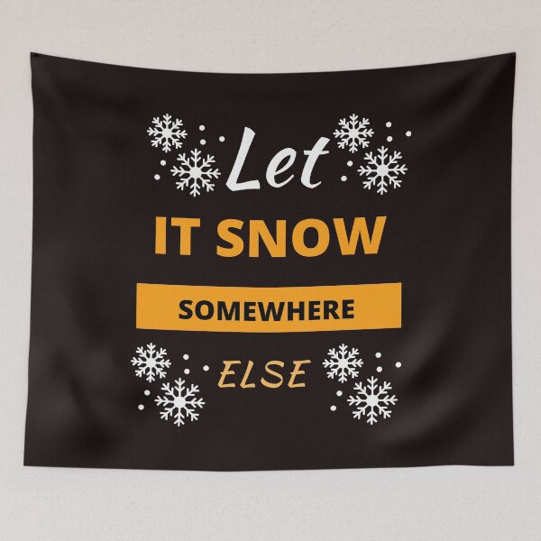 Item preview, Let it Snow Somewhere Else designed and sold by leshewle.