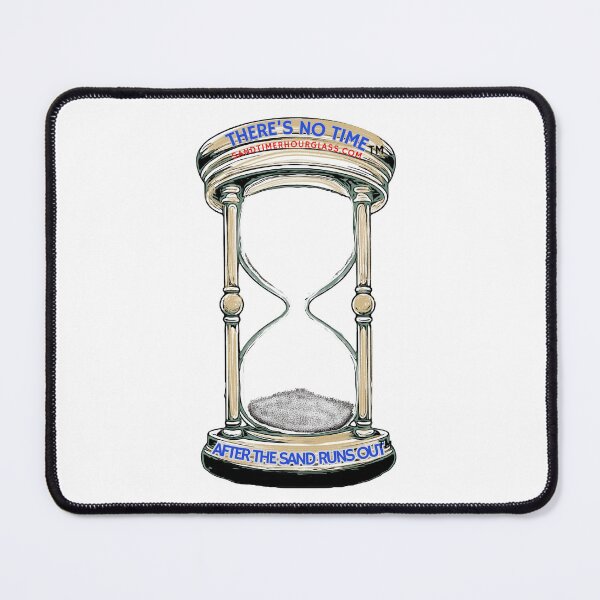 Item preview, After the sand runs out "THERE'S NO TIME" (TM)  designed and sold by Christopher Bradley.