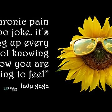 Artwork thumbnail, Sunflower Glasses - Chronic Pain Lady Gaga Quote by FABulous-living