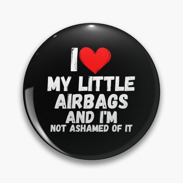 Item preview, I love My Little Airbags and  i'm not ashamed of it - a perfect symbol for anyone who loves another person designed and sold by Bielecki-es.