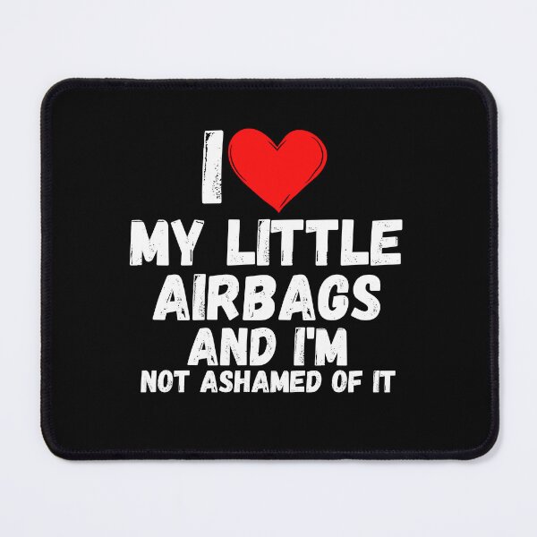 Item preview, I love My Little Airbags and i'm not ashamed of it - a perfect symbol for anyone who loves another person designed and sold by Bielecki-es.