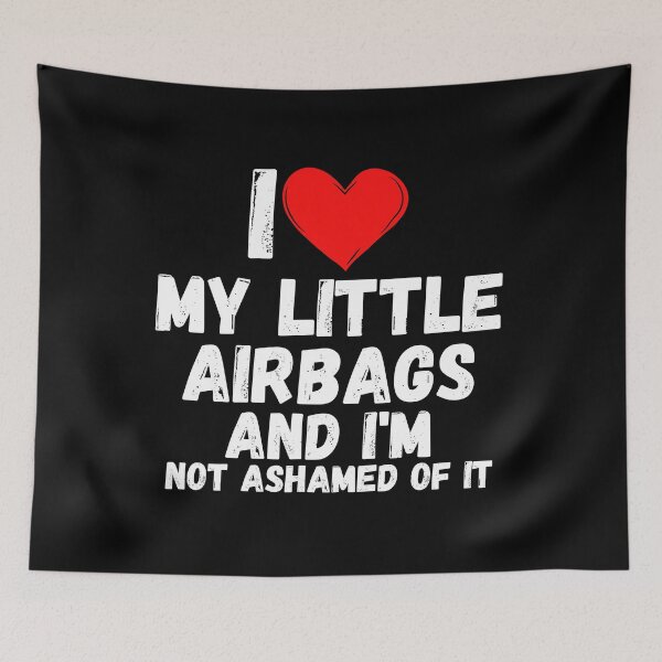 Item preview, I love My Little Airbags and  i'm not ashamed of it - a perfect symbol for anyone who loves another person designed and sold by Bielecki-es.