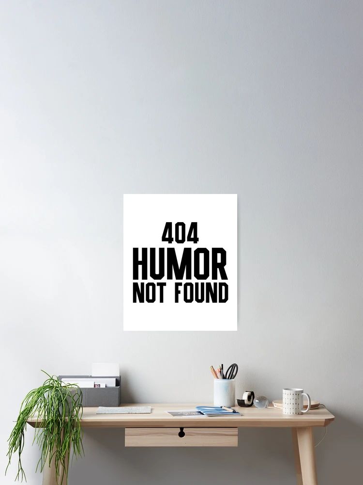 Thumbnail 2 of 3, Poster, 404 Humor Not Found - Programmer, Coder, Developer, Computer Engineer Humor (Black Design) designed and sold by Spiprinto.