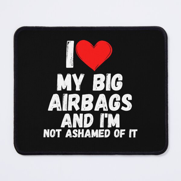Item preview, I love My Big Airbags and  i'm not ashamed of it - a perfect symbol for anyone who loves another person designed and sold by Bielecki-es.
