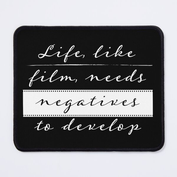 Item preview, Life, like film, needs negatives to develop designed and sold by colatudo.