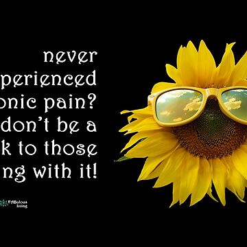 Artwork thumbnail, Sunflower Sunglasses - Don't be a Dick About Chronic Pain Quote by FABulous-living