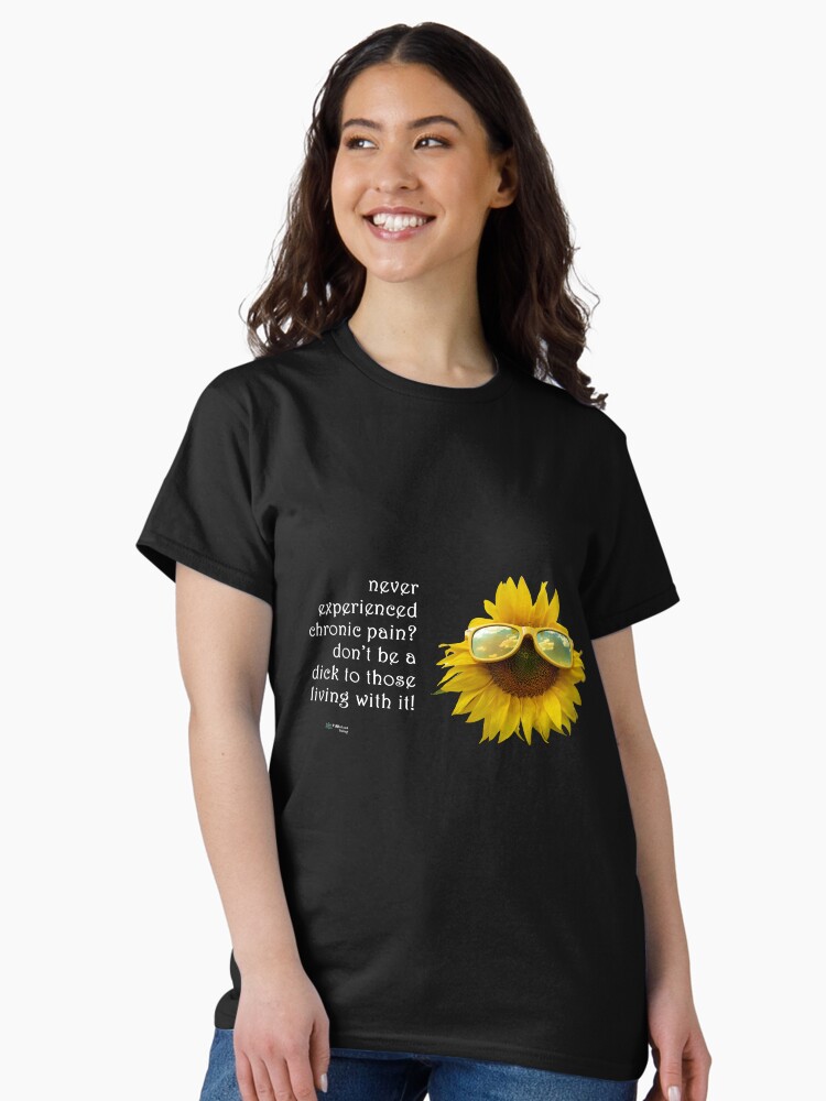 Thumbnail 2 of 7, Classic T-Shirt, Sunflower Sunglasses - Don't be a Dick About Chronic Pain Quote designed and sold by FABulous-living.