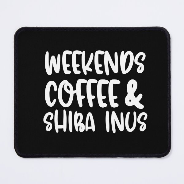 Item preview, Weekends Coffee And Shib Inus designed and sold by TheAnimalZ00.
