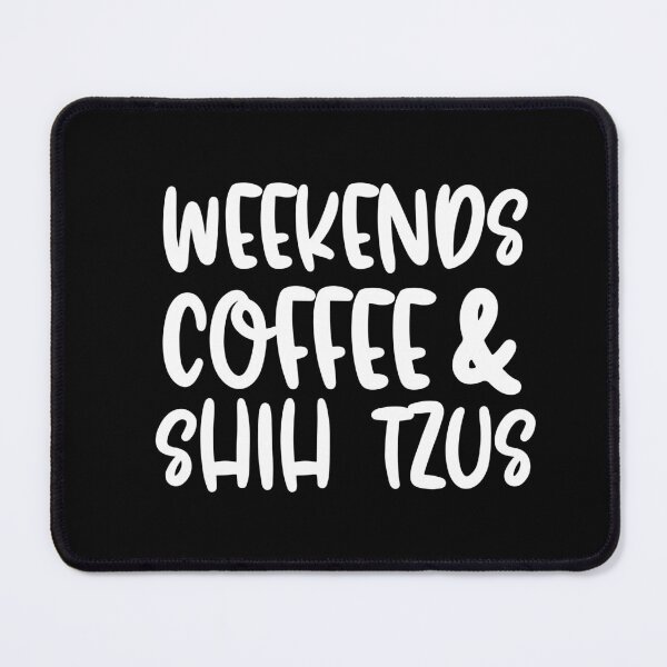 Item preview, Weekends Coffee And Shih Tzus designed and sold by TheAnimalZ00.