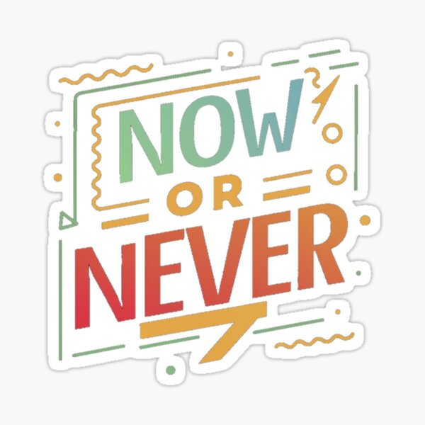 Now or Never Sticker