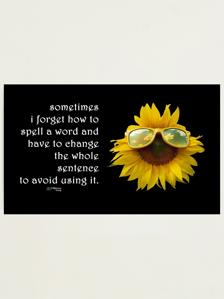 Thumbnail 2 of 3, Photographic Print, Sunflower Sunglasses - Sometimes I Forget how to Spell Words Quote designed and sold by FABulous-living.