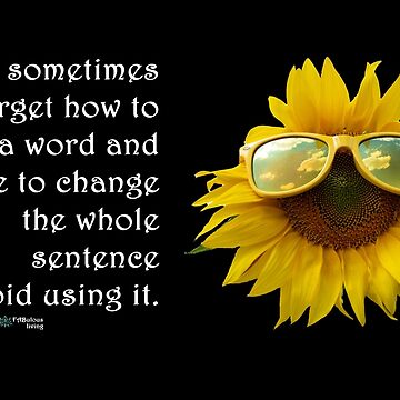 Artwork thumbnail, Sunflower Sunglasses - Sometimes I Forget how to Spell Words Quote by FABulous-living