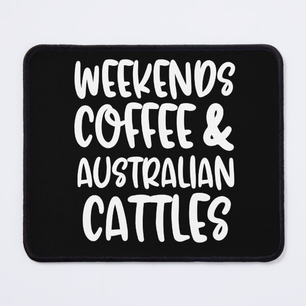 Item preview, Weekends Coffee And Australian Cattles designed and sold by TheAnimalZ00.