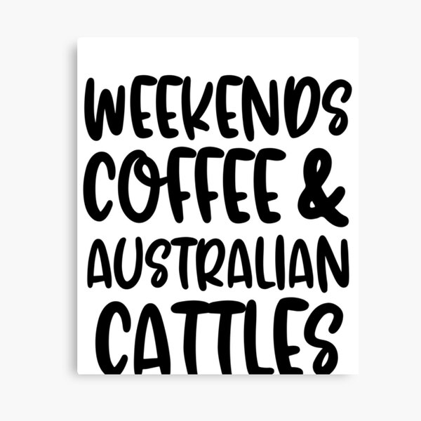 Item preview, Weekends Coffee And Australian Cattles designed and sold by TheAnimalZ00.