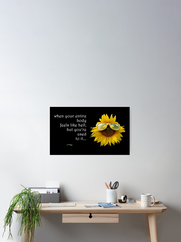 Thumbnail 1 of 3, Poster, Sunflower Sunglasses - When Your Body Feels Like Hell Quote designed and sold by FABulous-living.