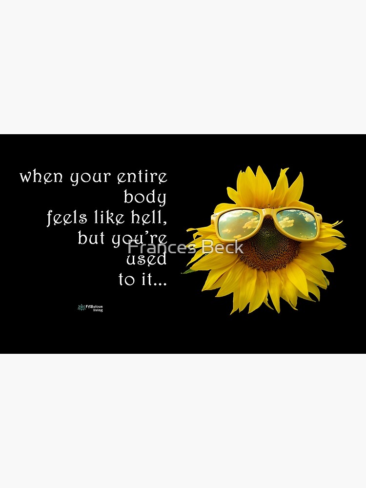 Thumbnail 3 of 3, Poster, Sunflower Sunglasses - When Your Body Feels Like Hell Quote designed and sold by FABulous-living.