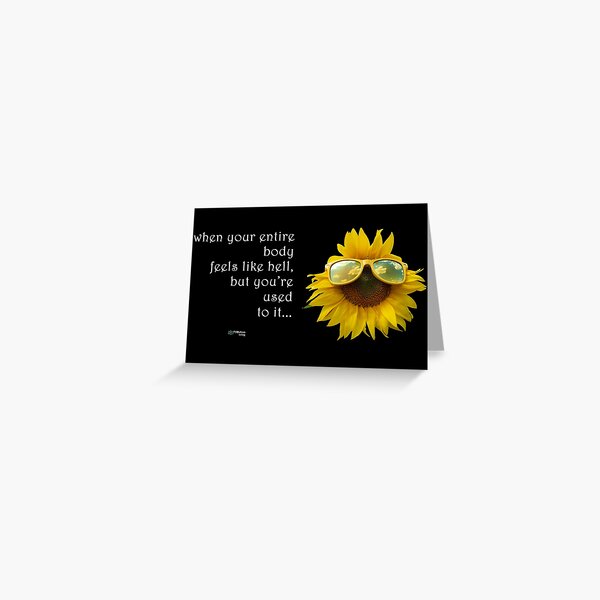 Sunflower Sunglasses - When Your Body Feels Like Hell Quote Greeting Card