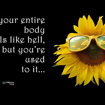 Artwork thumbnail, Sunflower Sunglasses - When Your Body Feels Like Hell Quote by FABulous-living