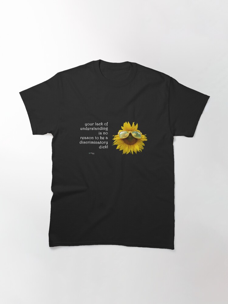 Thumbnail 3 of 7, Classic T-Shirt, Sunflower Sunglasses - Lack of Understanding No Reason for Discrimination Quote designed and sold by FABulous-living.