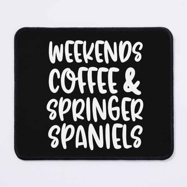 Item preview, Weekends Coffee And Springer Spaniels designed and sold by TheAnimalZ00.