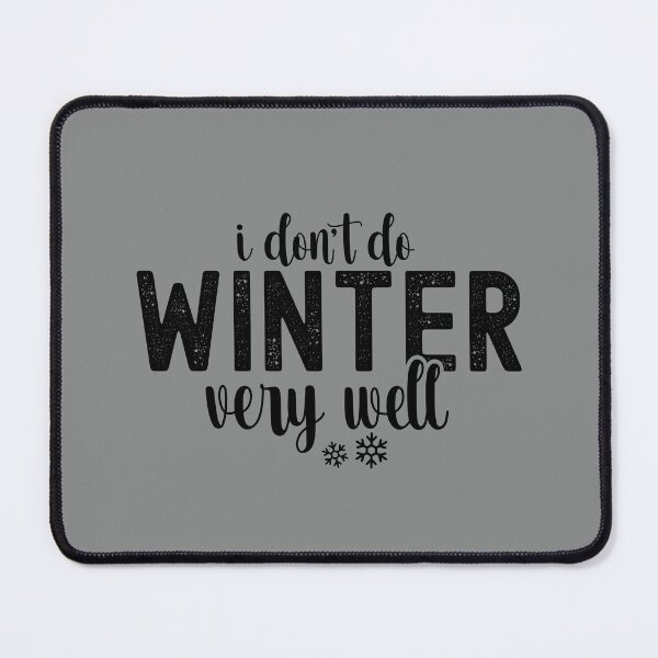 Item preview, I Don't Do Winter Very Well designed and sold by ArtMeetsPizza.
