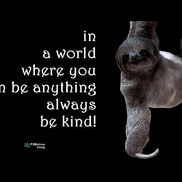 Artwork thumbnail, Sloth - Always Be Kind Quote by FABulous-living