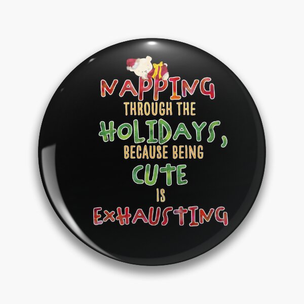 Item preview, Napping through the holidays because being cute is exhausting designed and sold by Dais Zigns.