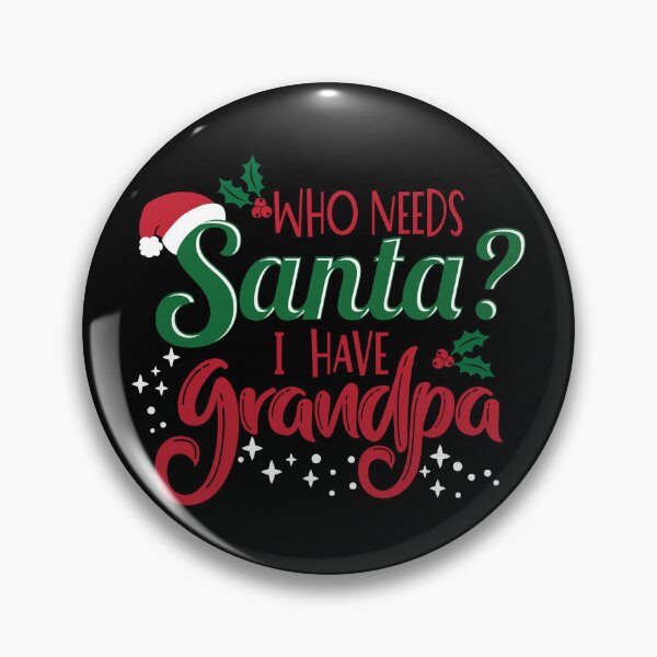 Item preview, Who Needs Santa I Have Grandpa designed and sold by Chirpy-Llama.
