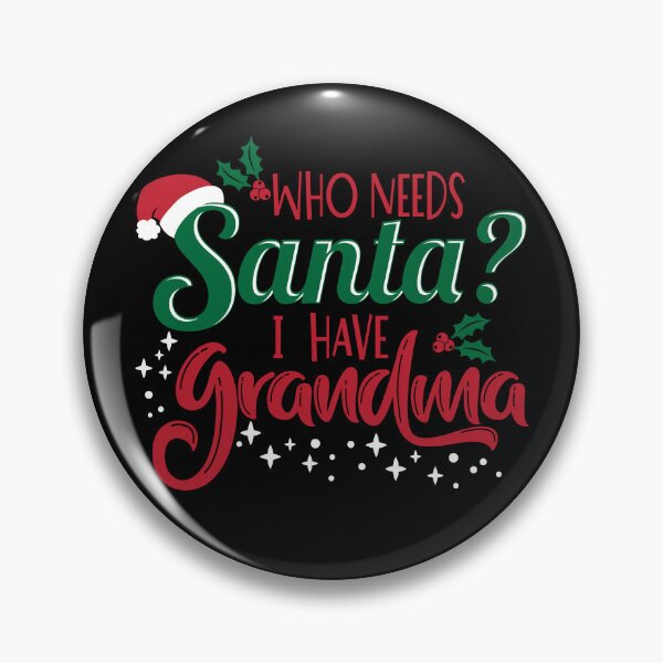 Item preview, Who Needs Santa I Have Grandma designed and sold by Chirpy-Llama.