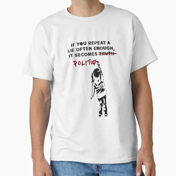 Item preview, BANKSY Si repites una mentira con la suficiente frecuencia, se convierte en política designed and sold by RoleyPoleyHami.