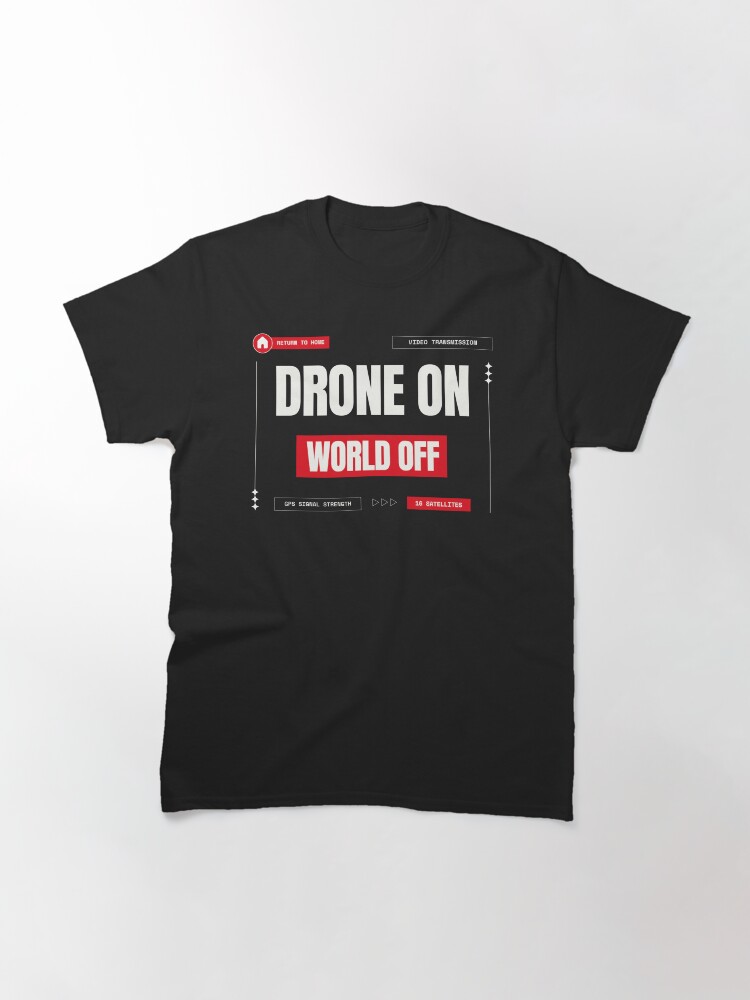 Thumbnail 3 of 7, Classic T-Shirt, Drone On, World Off designed and sold by Teesamust.