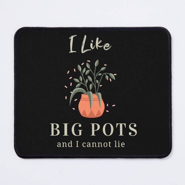 Item preview, I Like Big Pots and I Cannot Lie Botanist Florist designed and sold by GoodTeesOnly.