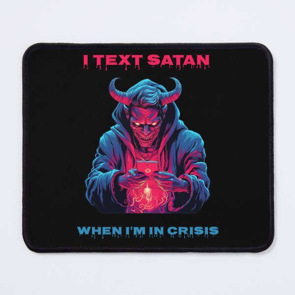 Item preview, I text Satan when i'm in crisis designed and sold by Gilpro Designs.