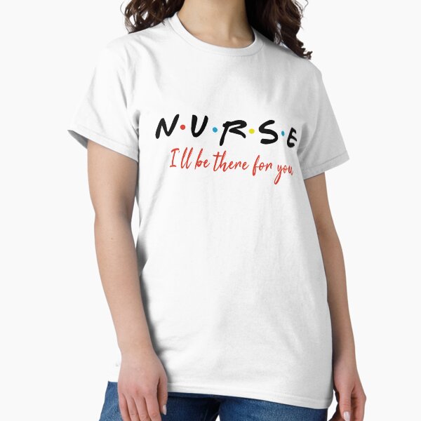 Item preview, NURSE I WILL BE THERE shirt,white t-shirt gift for nurses designed and sold by ArtOfHappiness.