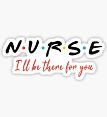 NURSE I WILL BE THERE shirt,white t-shirt gift for nurses Sticker
