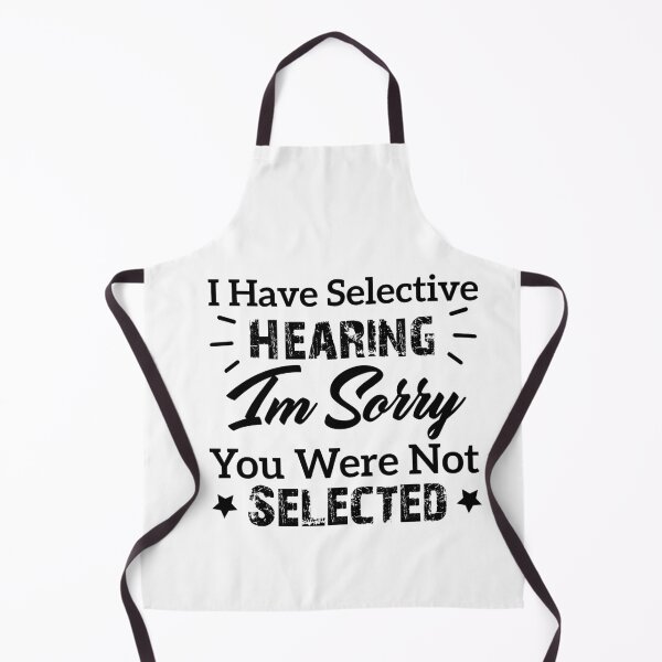 Item preview, I Have Selective Hearing I'm Sorry You Were Not Selected funny quotes designed and sold by Artsy Aura ⭐⭐⭐⭐⭐  .