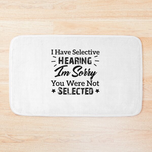 Item preview, I Have Selective Hearing I'm Sorry You Were Not Selected funny quotes designed and sold by Artsy Aura ⭐⭐⭐⭐⭐  .