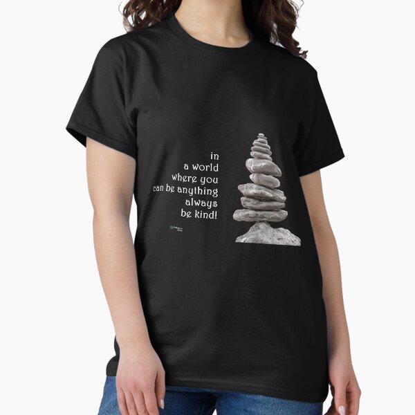 Balance Stones - Always Be Kind Quote Classic T-Shirt