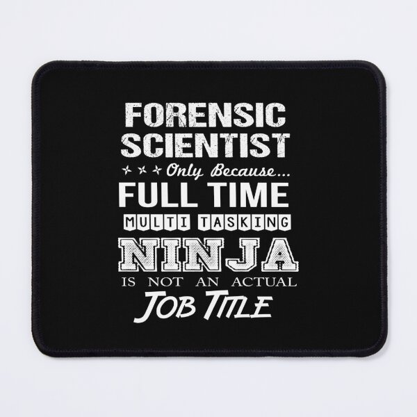 Item preview, Forensic Scientist - Multitasking Ninja designed and sold by alphatinost.