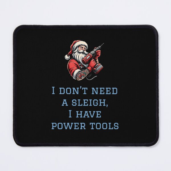 Item preview, I don’t need a sleigh, I have power tools designed and sold by HeadTurningArt.