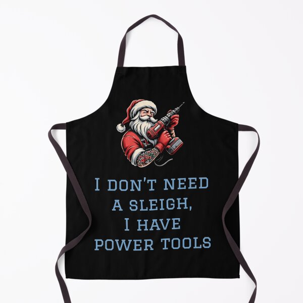 Item preview, I don’t need a sleigh, I have power tools designed and sold by HeadTurningArt.