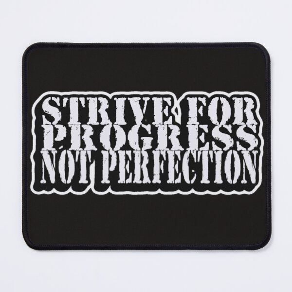 Item preview, STRIVE FOR PROGRESS, NOT PERFECTION designed and sold by MrGLB.