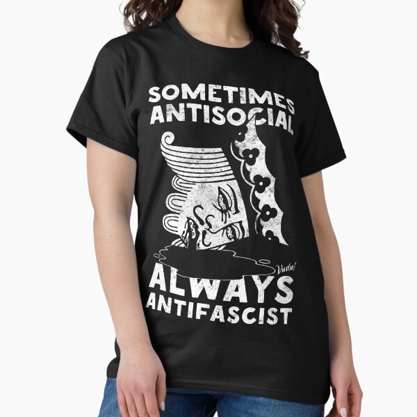 Sometimes Antisocial Always Antifascist Classic T-Shirt