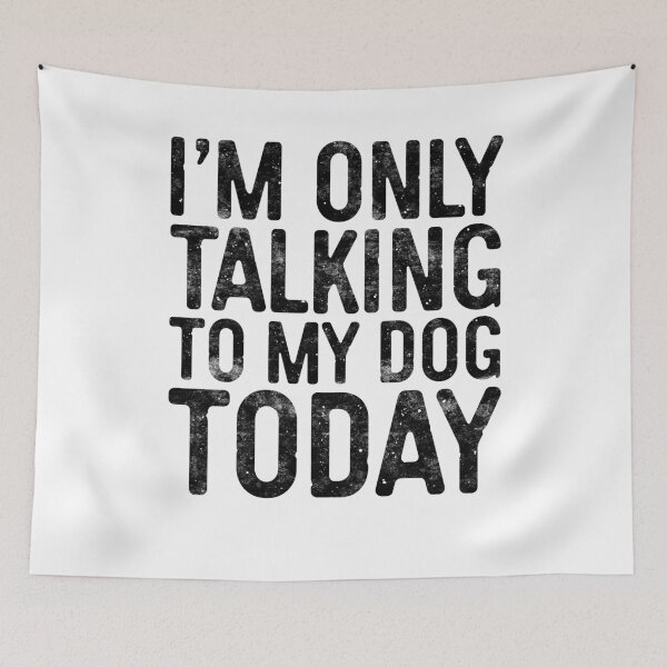Item preview, I'm Only Talking To My Dog Today designed and sold by deepstone.