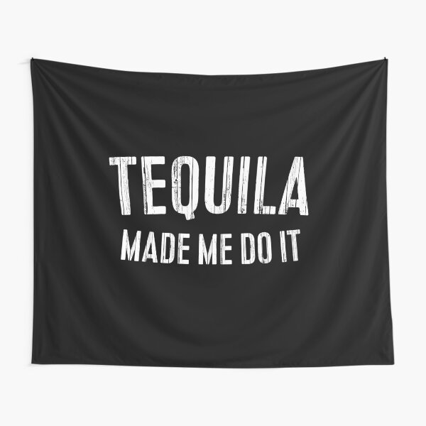 Item preview, Tequila Made Me Do It designed and sold by deepstone.